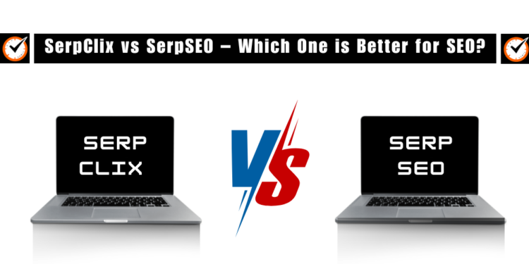 SerpClix vs SerpSEO – Which One is Better for SEO?