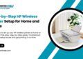 Step-by-Step HP Wireless Printer Setup for Home and Office