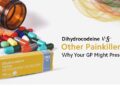 Dihydrocodeine vs. Other Painkillers: Why Your GP Might Prescribe It