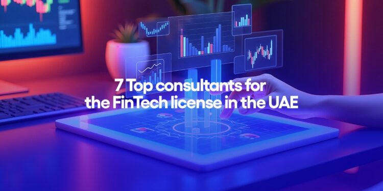 7 Top consultants for the FinTech license in the UAE