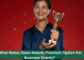 What Makes Glass Awards Premium Option For Business Events? 